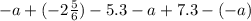 - a + ( - 2 \frac{5}{6}) - 5.3 - a + 7.3 - ( - a)
