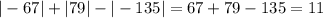 | - 67| + |79| - | - 135| = 67 + 79 - 135 = 11