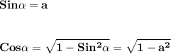 \displaystyle\bfSin\alpha =aCos\alpha=\sqrt{1-Sin^{2}\alpha } =\sqrt{1-a^{2} }