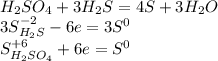 H_2SO_4+3H_2S=4S+3H_2O\\3S^{-2}_{H_2S}-6e=3S^0\\S^{+6}_{H_2SO_4}+6e=S^0