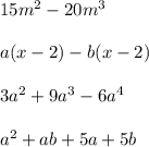 15m^{2} -20m^{3}a(x-2)-b(x-2)3a^{2} +9a^{3}-6a^{4}a^{2}+ab+5a+5b