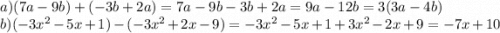 a)(7a-9b)+(-3b+2a)=7a-9b-3b+2a=9a-12b=3(3a-4b)\\b)(-3x^2-5x+1)-(-3x^2+2x-9)=-3x^2-5x+1+3x^2-2x+9=-7x+10