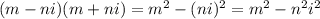 (m-n i)(m+n i)=m^2-(ni)^2=m^2-n^2i^2