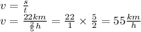v = \frac{s}{t} \\ v = \frac{22km}{ \frac{2}{5}h} = \frac{22}{1} \times \frac{5}{2} = 55 \frac{km}{h}