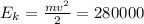 E_k=\frac{mv^2}{2}=280000