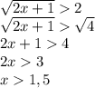 \sqrt{2x+1} 2\\\sqrt{2x+1} \sqrt{4} \\2x+14\\2x3\\x1,5