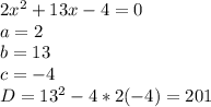 2x^{2} +13x-4=0\\a=2\\b=13\\c=-4\\D=13^{2} -4*2(-4)=201