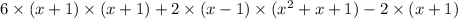 6 \times (x + 1) \times (x + 1) + 2 \times (x - 1) \times ( {x}^{2} + x + 1) - 2 \times (x + 1)