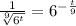 \frac{1}{ \sqrt[9]{ {6}^{t} } } = {6}^{ - \frac{t}{9} }