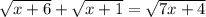 \sqrt{x + 6} + \sqrt{x + 1} = \sqrt{7x + 4}