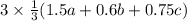 3 \times \frac{1}{3} (1.5a + 0.6b + 0.75c)