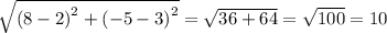\sqrt{ {(8 - 2)}^{2} + {( - 5 - 3)}^{2} } = \sqrt{36 + 64} = \sqrt{100} = 10