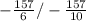 -\frac{157}{6} / - \frac{157}{10}