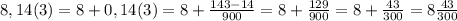 8,14(3)=8+0,14(3)=8+\frac{143-14}{900}=8+\frac{129}{900}=8+\frac{43}{300}=8\frac{43}{300}