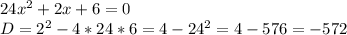 24x^{2} + 2x + 6 =0\\D= 2^{2} - 4 * 24 * 6 = 4 - 24^{2} = 4 - 576 = -572