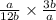 \frac{a}{12b} \times \frac{ 3b}{a}