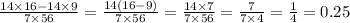 \frac{14 \times 16 - 14 \times 9}{7 \times 56} = \frac{14(16 - 9)}{7 \times 56} = \frac{14 \times 7}{7 \times 56} = \frac{7}{7 \times 4} = \frac{1}{4} = 0.25