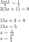 \frac{5x + 1}{8} = \frac{1}{3} \\ 3(5x + 1) = 8 \\ \\ 15x + 3 = 8 \\ 15x = 5 \\x = \frac{5}{15} \\ x = \frac{1}{3}