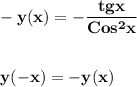 \displaystyle\bf\\-y(x)=-\frac{tgx}{Cos^{2} x} y(-x)=-y(x)
