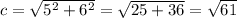c = \sqrt{ {5}^{2} + {6}^{2} } = \sqrt{25 + 36} = \sqrt{61}