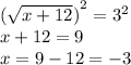 {( \sqrt{x + 12}) }^{2} = {3}^{2} \\ x + 12 = 9 \\ x = 9 - 12 = - 3