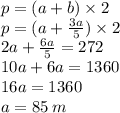 p = (a + b) \times 2 \\ p = (a + \frac{3a}{5} ) \times 2 \\ 2a + \frac{6a}{5} = 272 \\ 10a + 6a = 1360 \\ 16a = 1360 \\ a = 85 \: m
