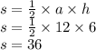s = \frac{1}{2} \times a \times h \\ s = \frac{1}{2} \times 12 \times 6 \\ s = 36