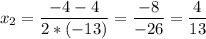 \displaystyle x_{2}=\frac{-4-4}{2*(-13)}=\frac{-8}{-26}= \frac{4}{13}