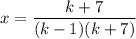 \displaystyle x = \frac{k+7}{(k-1)(k+7)}