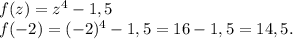 f(z)=z^4-1,5\\f(-2)=(-2)^4-1,5=16-1,5=14,5.