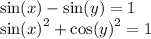 \sin(x) - \sin(y) = 1 \\ { \sin(x) }^{2} + { \cos(y) }^{2} = 1