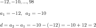 -12,-10,...,98a_1=-12,\; \; a_2=-10d=a_2-a_1=-10-(-12)=-10+12=2