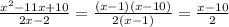 \frac{x^{2} -11x+10}{2x-2} =\frac{(x-1)(x-10)}{2(x-1)}=\frac{x-10}{2}