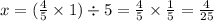 x = (\frac{4}{5} \times 1) \div 5 = \frac{4}{5} \times \frac{1}{5} = \frac{4}{25}