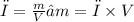 ρ = \frac{m}{V} →m =ρ \times V