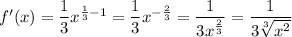 f'(x)=\dfrac{1}{3}x^{\frac{1}{3}-1 }=\dfrac{1}{3}x^{-\frac{2}{3} }=\dfrac{1}{3x^{\frac{2}{3} }}=\dfrac{1}{3\sqrt[3]{x^2} }