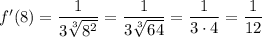 f'(8)=\dfrac{1}{3\sqrt[3]{8^2} }=\dfrac{1}{3\sqrt[3]{64} }=\dfrac{1}{3\cdot4 }=\dfrac{1}{12}