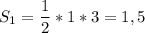 \displaystyle S_{1}=\frac{1}{2}*1*3=1,5