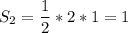 \displaystyle S_{2}=\frac{1}{2}*2*1=1