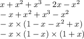 x + x {}^{2} + x {}^{3} - 2x - x {}^{2} \\ - x + x {}^{2} + x {}^{3} - x {}^{2} \\ - x \times (1 - x - x {}^{2} + x) \\ - x \times (1 - x) \times (1 + x)