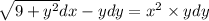 \sqrt{9 + {y}^{2} } dx - y dy = {x}^{2} \times y dy