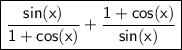 \boxed{\sf \frac{sin(x)}{1+cos(x)} + \frac{1+cos(x)}{sin(x)}}