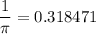 \dfrac{1}{\pi} = 0.318471