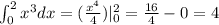 \int_{0}^{2} {x}^{3} dx = (\frac{ {x}^{4} }{4} )| _{0}^{2} = \frac{16}{4} - 0 = 4