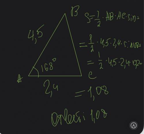 Посчитайте площадь треугольника ABC ,если известно что AB=4,5 AC=2,4 угол А =168°