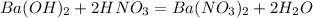 Ba(OH)_2+2HNO_3=Ba(NO_3)_2+2H_2O