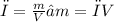 ρ = \frac{m}{V} →m =ρ V