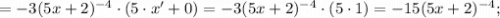 =-3(5x+2)^{-4} \cdot (5 \cdot x'+0)=-3(5x+2)^{-4} \cdot (5 \cdot 1)=-15(5x+2)^{-4};