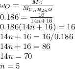\omega _O=\frac{M_O}{M_{C_nH_{2n}O}} \\0.186=\frac{16}{14n+16} \\0.186(14n+16)=16\\14n+16=16/0.186\\14n+16=86\\14n=70\\n=5