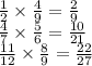 \frac{1}{2} \times \frac{4}{9} = \frac{2}{9} \\ \frac{4}{7} \times \frac{5}{6} = \frac{10}{21} \\ \frac{11}{12} \times \frac{8}{9} = \frac{22}{27}
